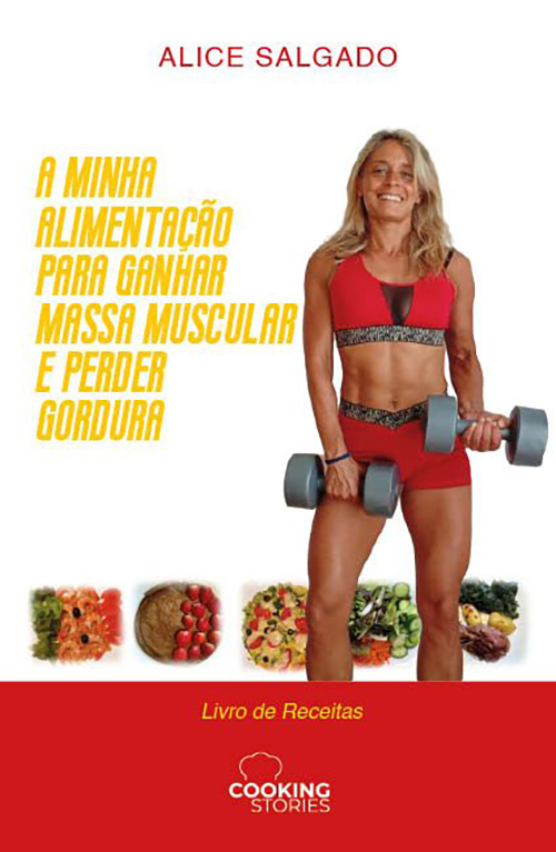 A Minha Alimentação para Ganhar Massa Muscular e Perder Gordura – Livro de Receitas de Alice Salgado